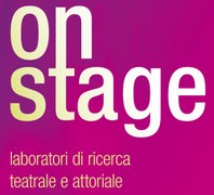 On Stage - Laboratori di ricerca teatrale e attoriale